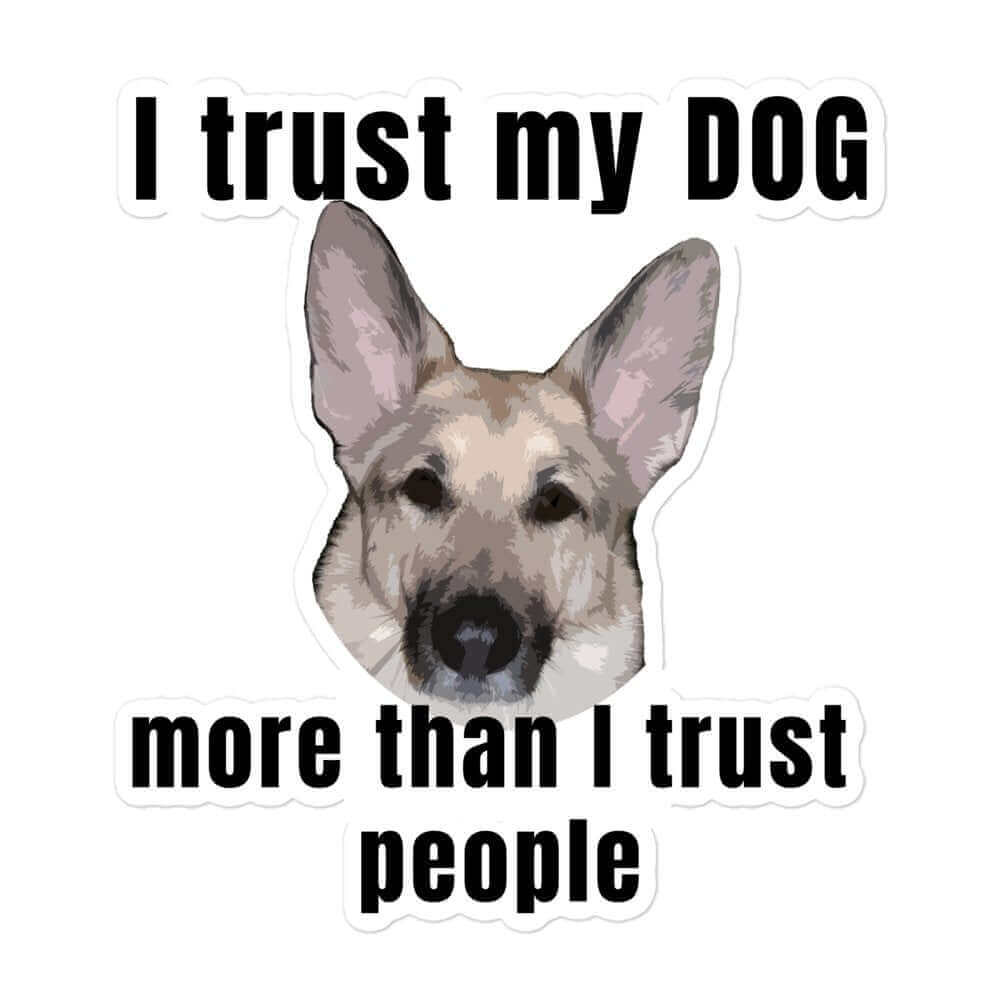 I trust my dog more than I trust people - Bubble-free stickers canine Dog Dog Lover Dog Owner Dog Sticker funny sticker G.S.D German Shepherd GSD K9 meme sticker Police Dog puppy Shepherd sticker Vinyl Dog Sticker Vinyl Sticker water proof sticker