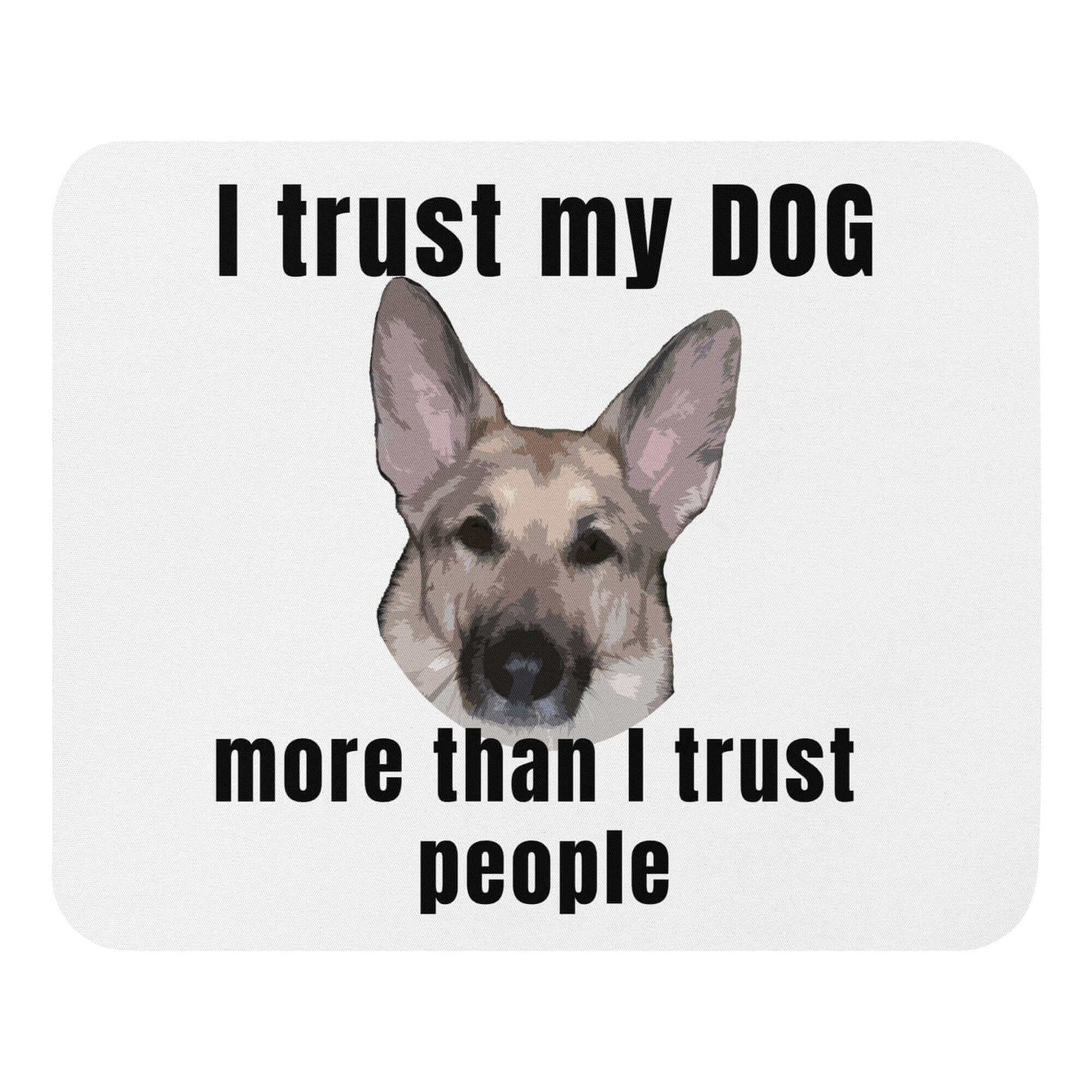 I trust my DOG more than I trust people - Mouse pad Custom Mouse Pad DOG German Shepherd GSD IT Mouse Pad Peopling Trust