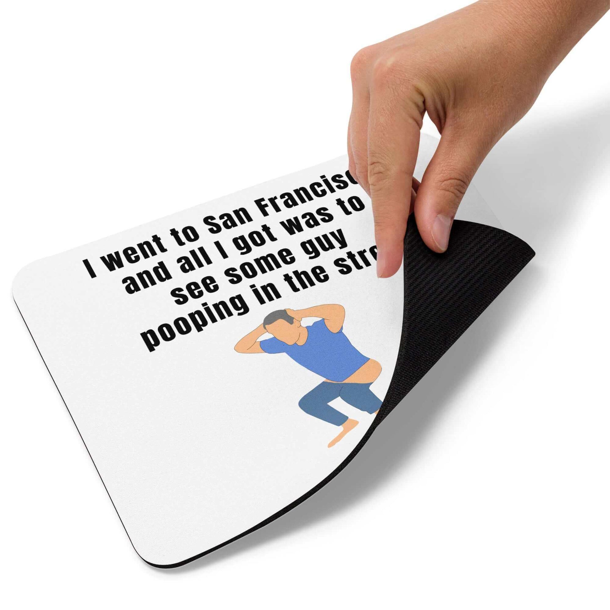 I went to San Francisco and all I got was to see some guy pooping in the street - Mouse pad - Horrible Designs