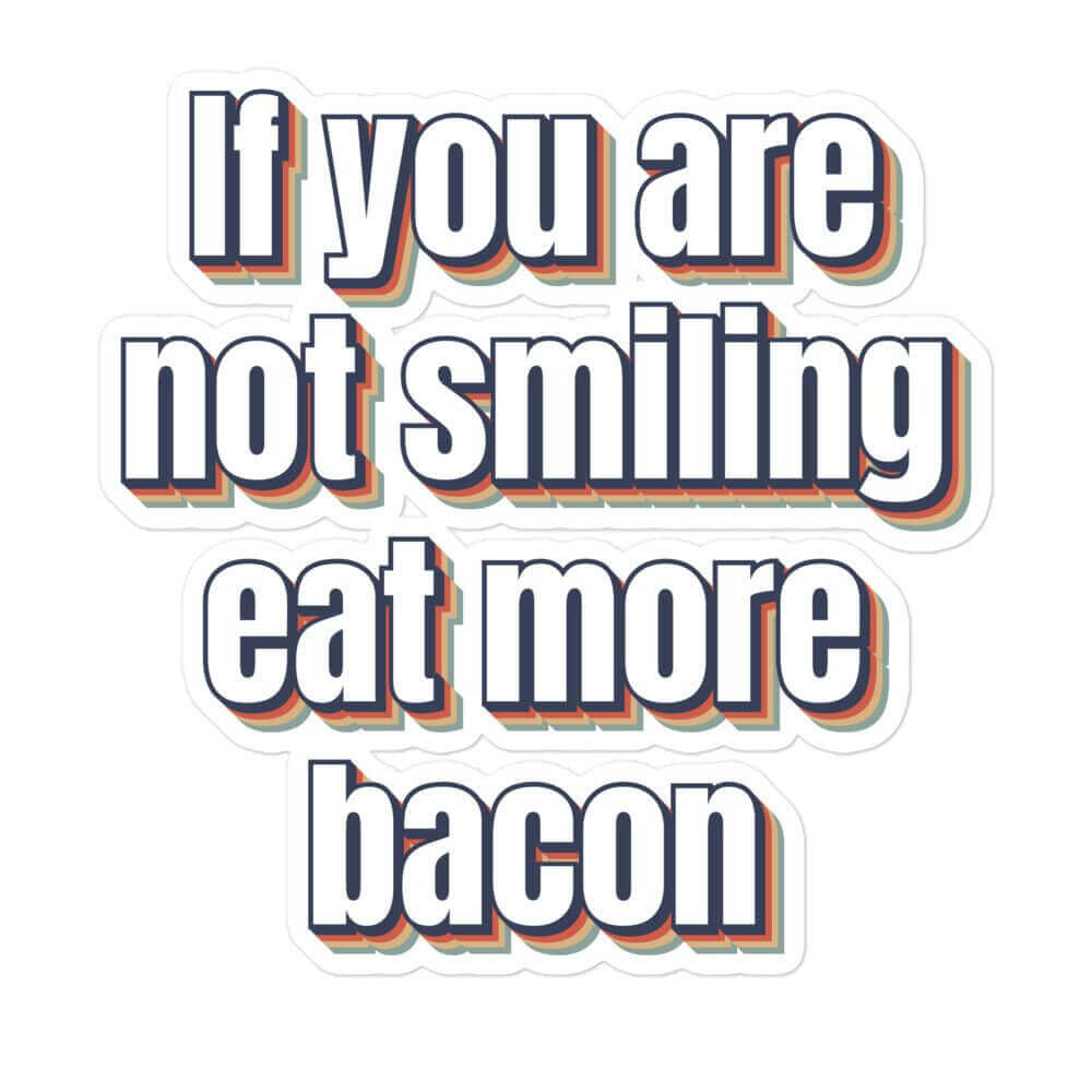 If you are not smiling, eat more bacon Bubble-free stickers bacon carnivore funny sticker keto LCHF low carb high fat meat meat candy meat diet sticker vinyl sticker water proof sticker