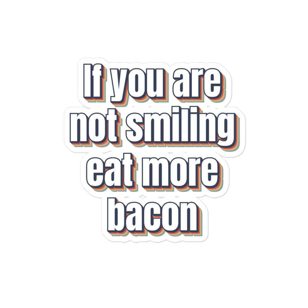 If you are not smiling, eat more bacon Bubble-free stickers bacon carnivore funny sticker keto LCHF low carb high fat meat meat candy meat diet sticker vinyl sticker water proof sticker