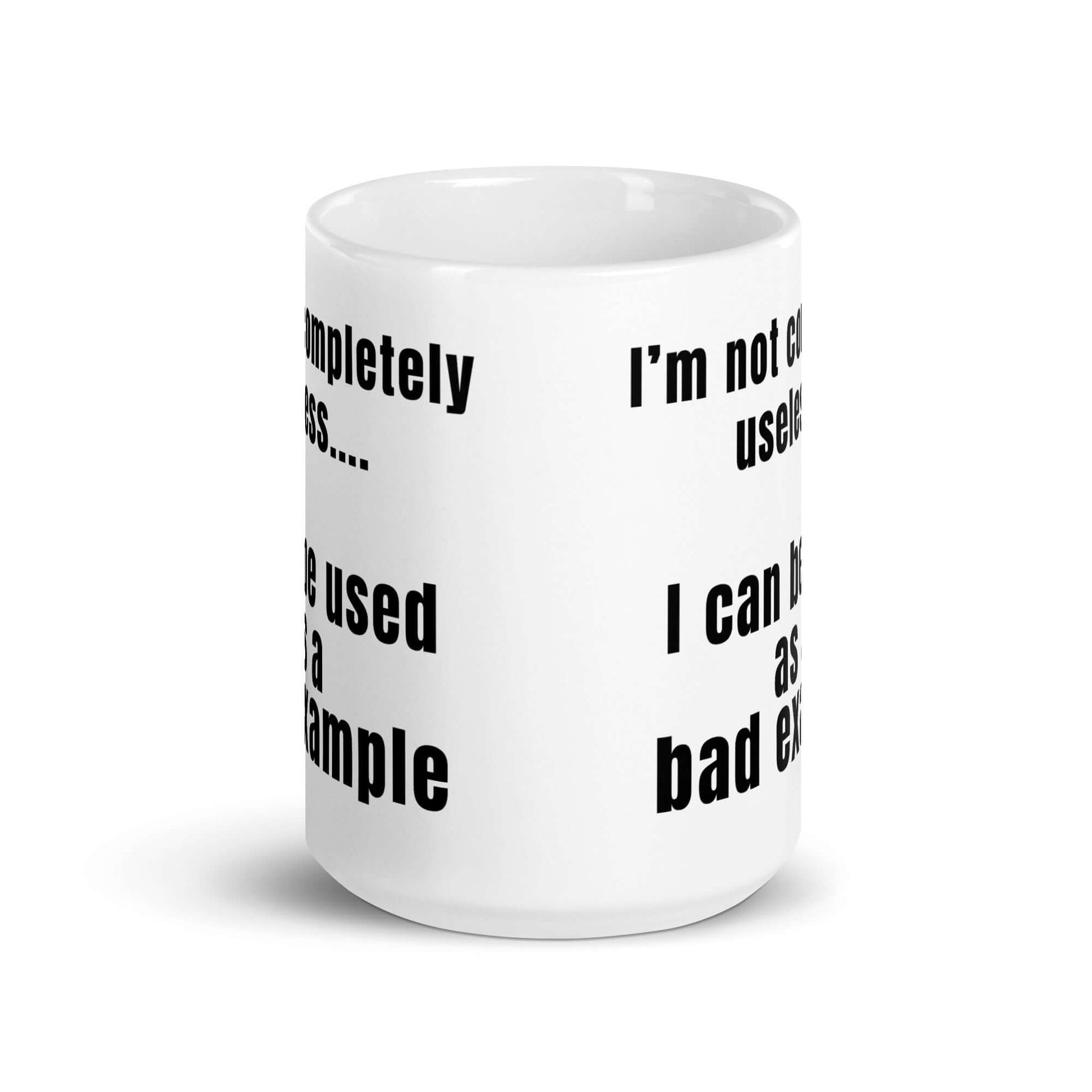 I'm not completely useless.... I can be used as a bad example - White glossy mug - Horrible Designs