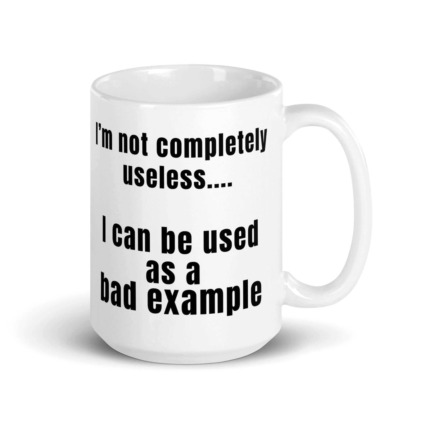 I'm not completely useless.... I can be used as a bad example - White glossy mug bad example coffee mug dads day fathers day funny mug gift for dad gift for him gift for mom useless