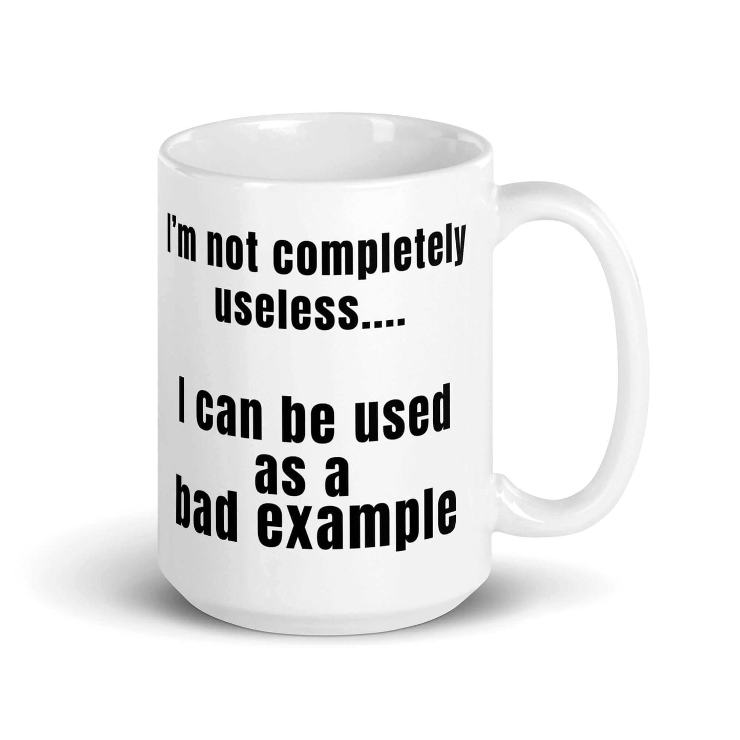 I'm not completely useless.... I can be used as a bad example - White glossy mug - Horrible Designs
