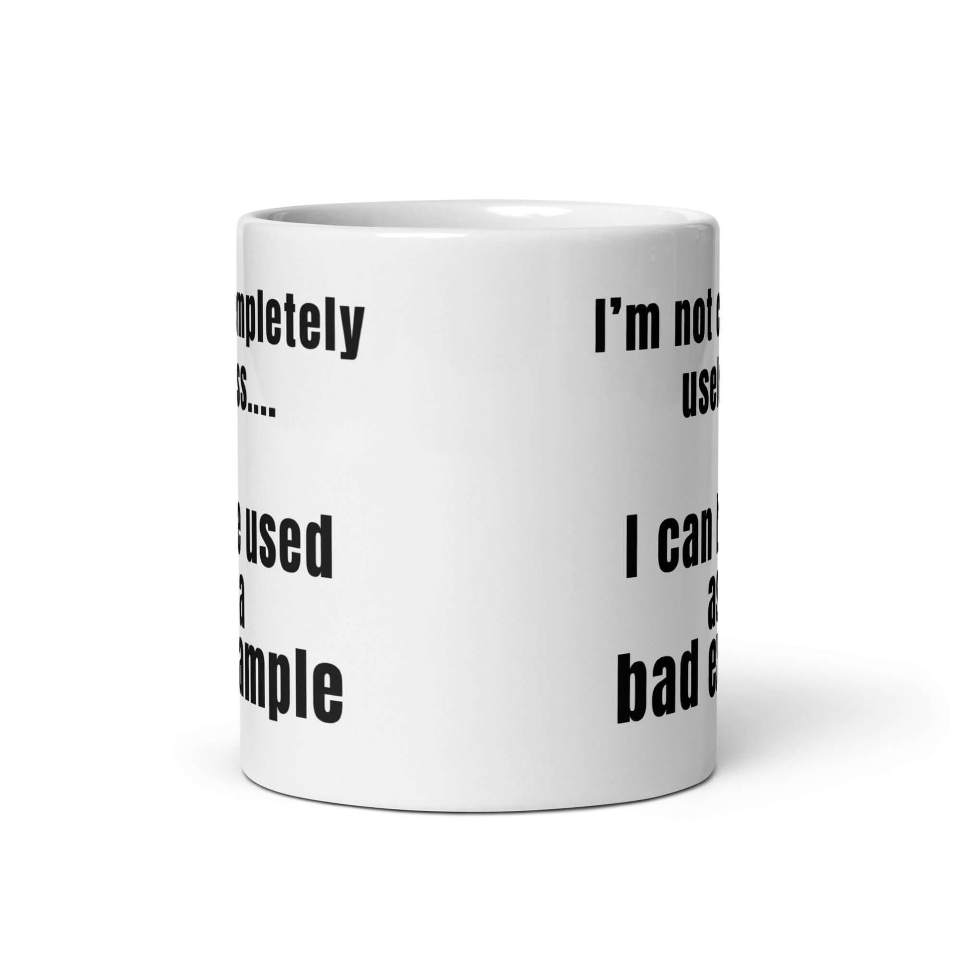 I'm not completely useless.... I can be used as a bad example - White glossy mug bad example coffee mug dads day fathers day funny mug gift for dad gift for him gift for mom useless