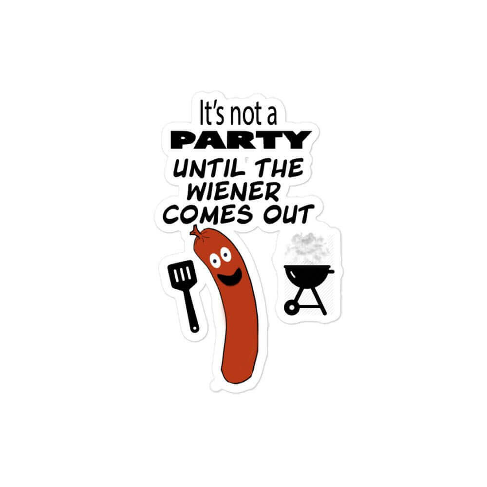 It's not a party unitl the Weiner comes out - Bubble-free vinyl stickers applying bubble dick durable free funny sticker grilling hot dog meat meme sticker sausage sticker stickers vinyl sticker water proof sticker weiner wiener