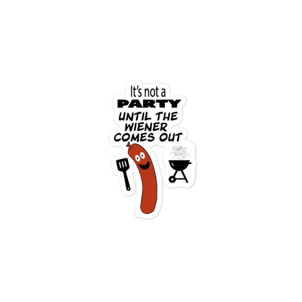 It's not a party unitl the Weiner comes out - Bubble-free vinyl stickers applying bubble dick durable free funny sticker grilling hot dog meat meme sticker sausage sticker stickers vinyl sticker water proof sticker weiner wiener