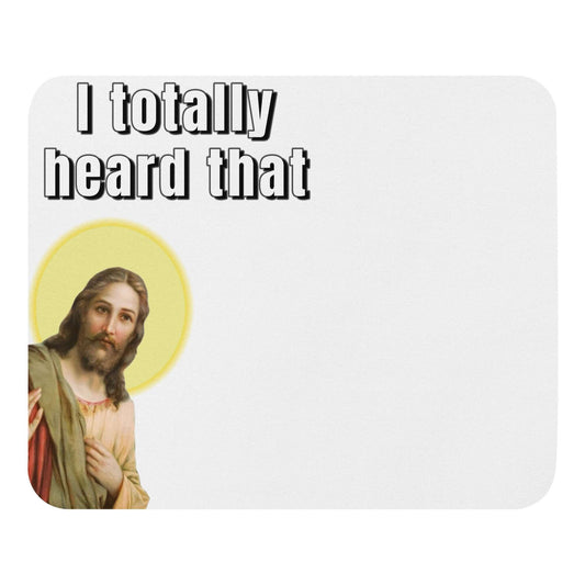 Jesus - I totally heard that - Mouse pad catholic church god I saw that I totally saw that I totally sawt hat Jesus Jesus Meme Jesus mouse pad pervert priest WWJD WWJS