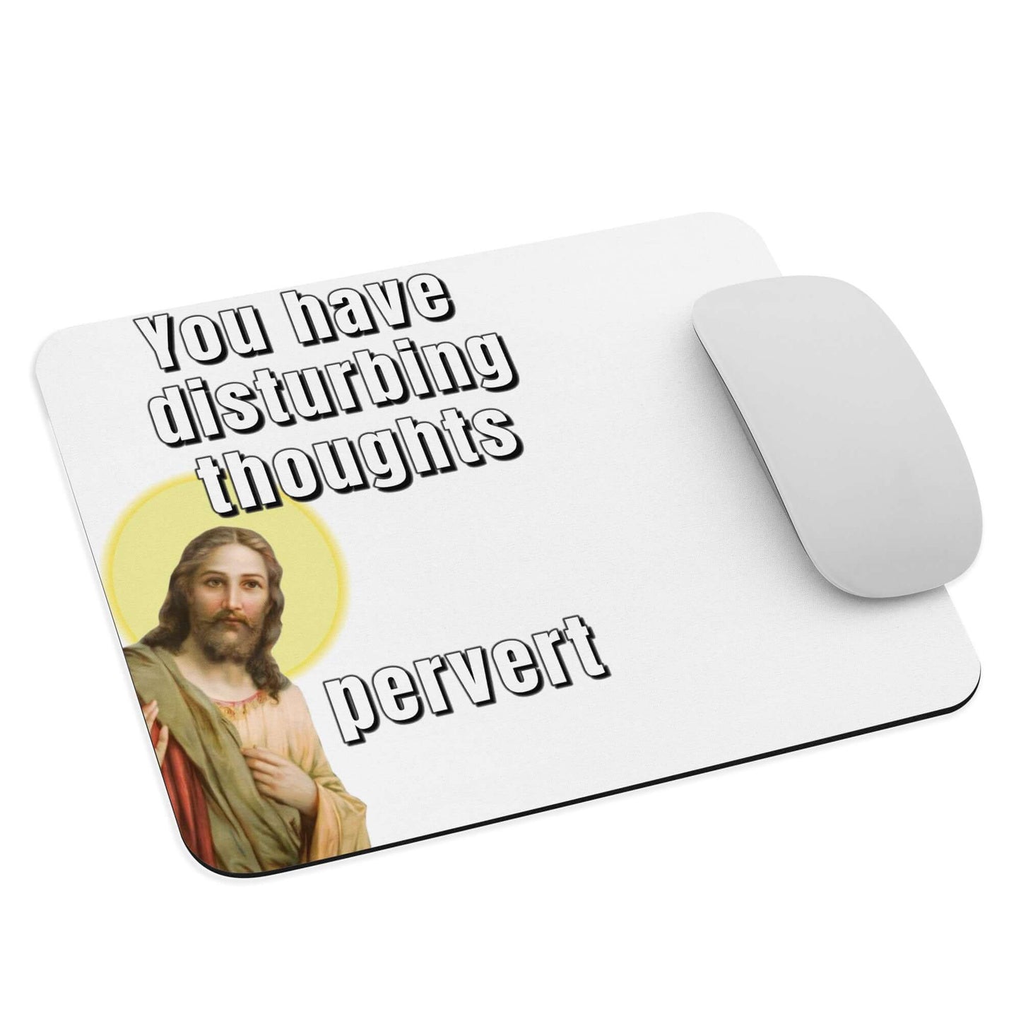 Jesus - You have disturbing thoughts... Pervert - Mouse pad - Horrible Designs