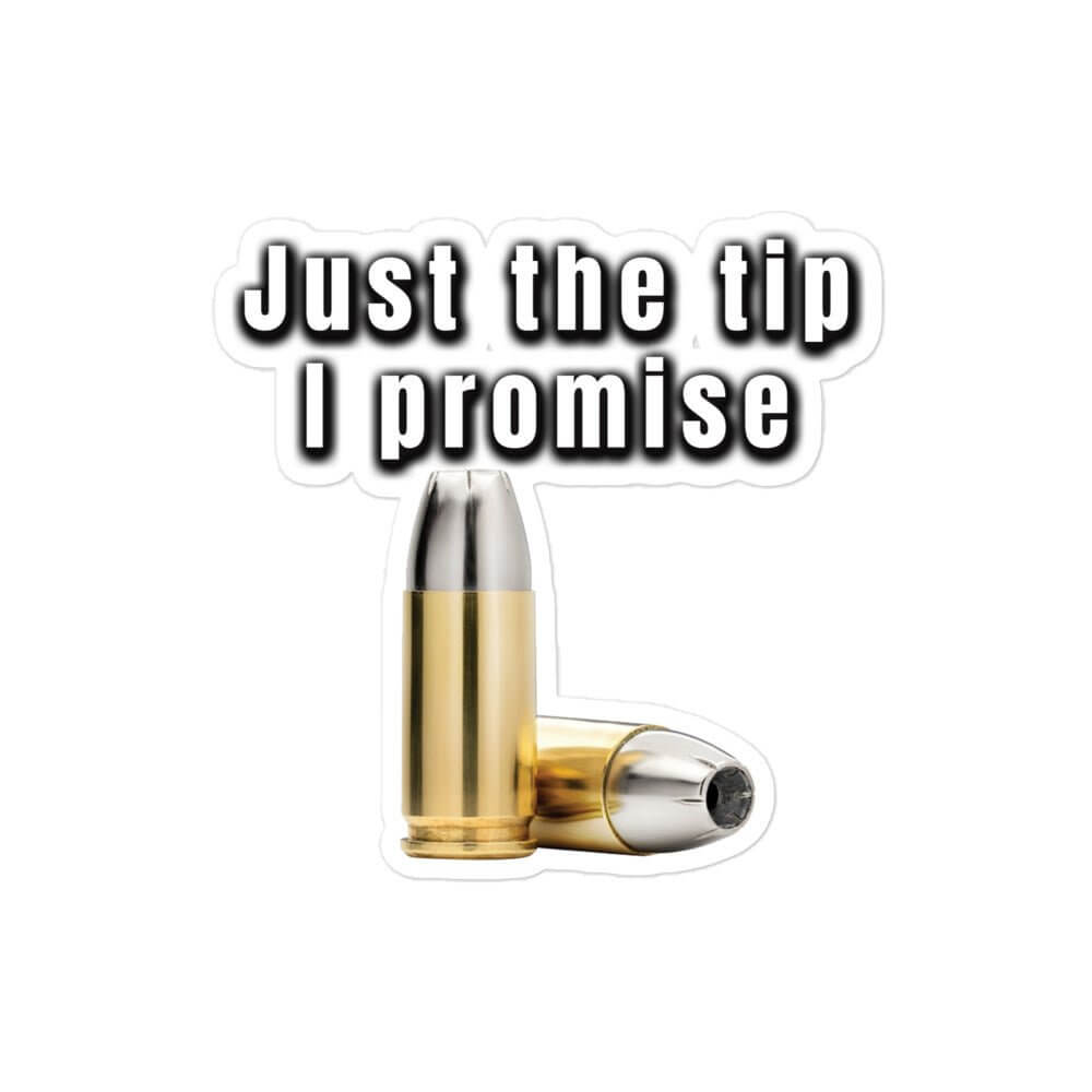 Just the tip, I promise - Bubble-free stickers 2A 2nd amendment 4th of july agorism bullet dont tread on me freedom just the tip libertarian liberty right to bear arms second amendment tea party the tip