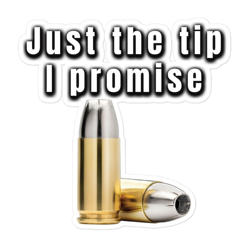 Just the tip, I promise - Bubble-free stickers 2A 2nd amendment 4th of july agorism bullet dont tread on me freedom just the tip libertarian liberty right to bear arms second amendment tea party the tip