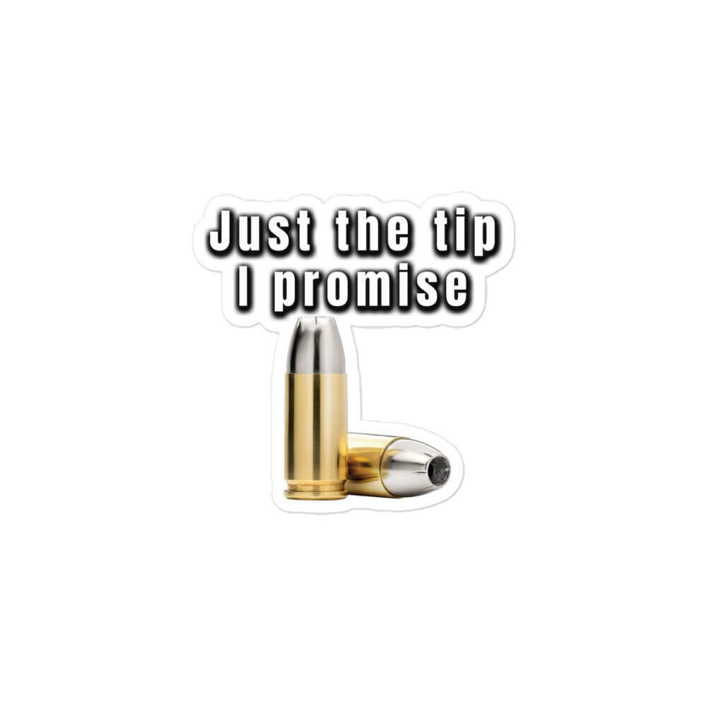 Just the tip, I promise - Bubble-free stickers 2A 2nd amendment 4th of july agorism bullet dont tread on me freedom just the tip libertarian liberty right to bear arms second amendment tea party the tip