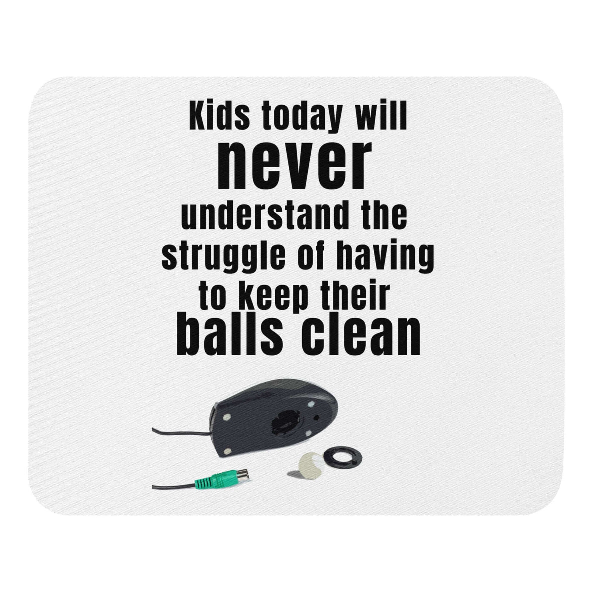 Kids today will never understand the struggle of having to keep their balls clean - Mouse pad balls funny meme funny mouse pad Gen x mouse pad generation x meme genx IT mouse pad mouse mouse balls track ball mouse track mouse