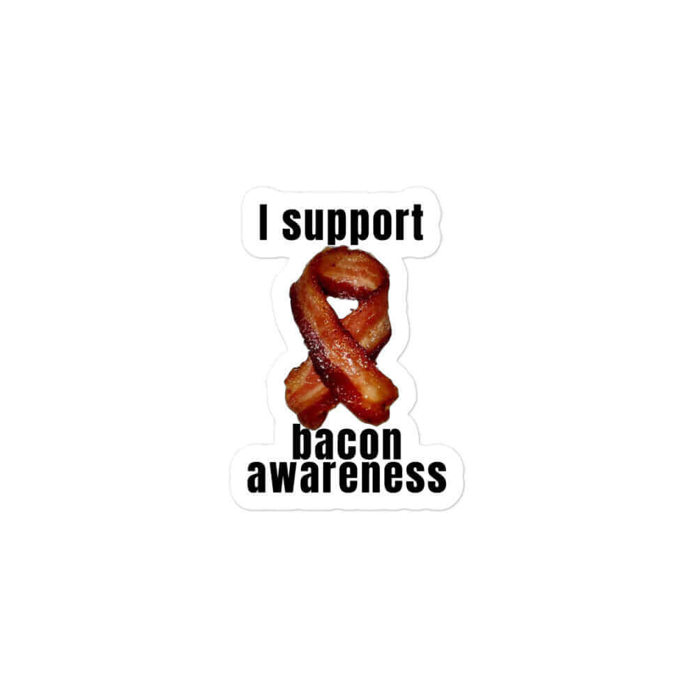 I support bacon awareness - Bubble-free stickers