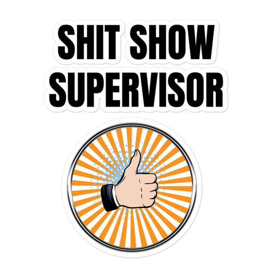 Shit Show Supervisor - Bubble-free stickers