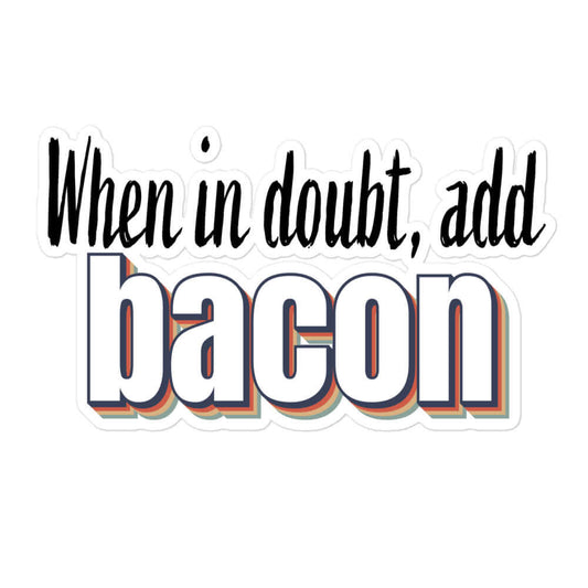 When in doubt, add bacon - Bubble-free stickers