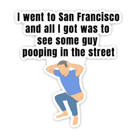 I went to San Francisco and all I got was to see some guy pooping in the street - Magnet biden bidens america defecate fecal fridge magnet funny magnet magnet news Newsom poop pooping magnet san francisco