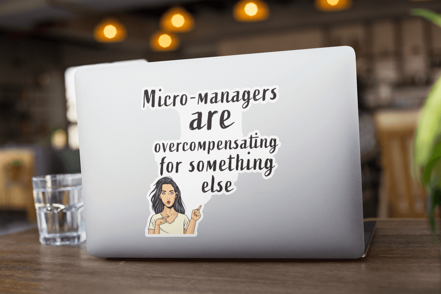 Micro managers are overcompensating for something else - Bubble-free stickers