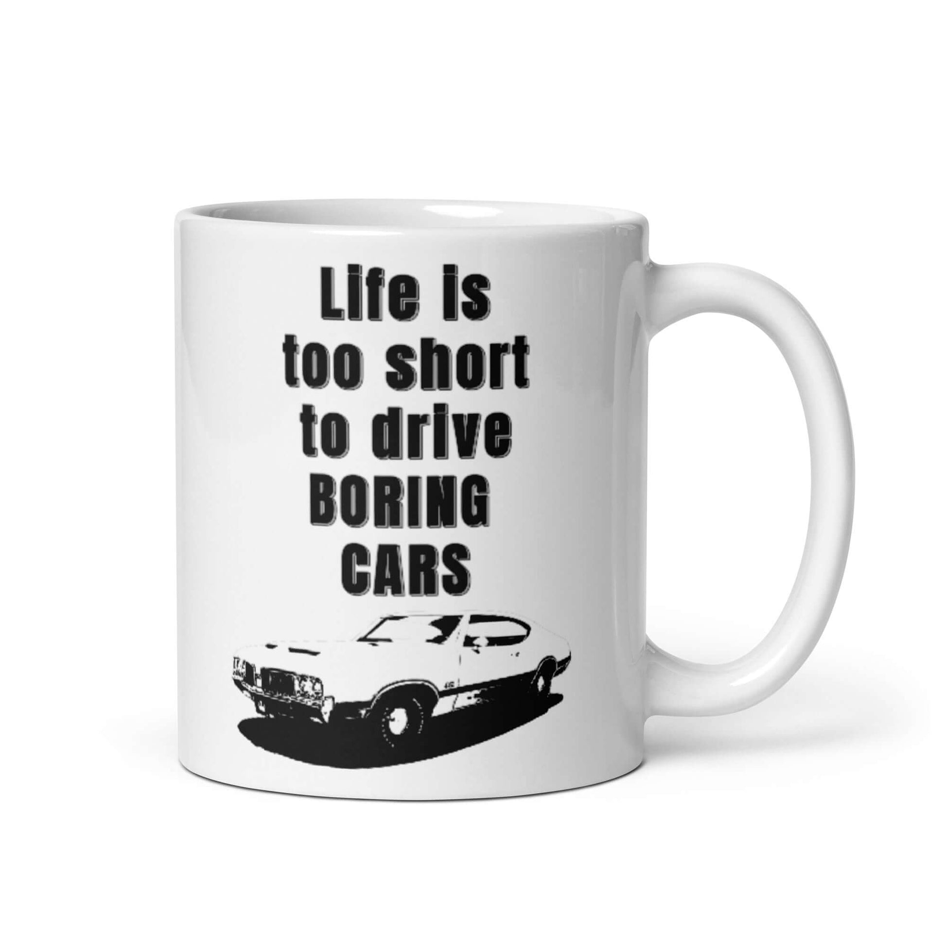 Life is too short to be driving boring cars - 1970 Oldsmobile 442 - White glossy mug 1970 olds 1970 oldsmobile 442 Caffeine chevrolet chevy classic car Coffee Addiction Coffee Beans Coffee Break Coffee Humor Coffee is Life Coffee Lover Coffee Shop Coffee Snob Coffee Time Espresso Funny Quotes Humor Java Keep Calm and Drink Coffee Latte Mocha Morning muscle car olds 442 oldsmobile oldsmobile 442 Procaffeinating Sarcasm Wordplay