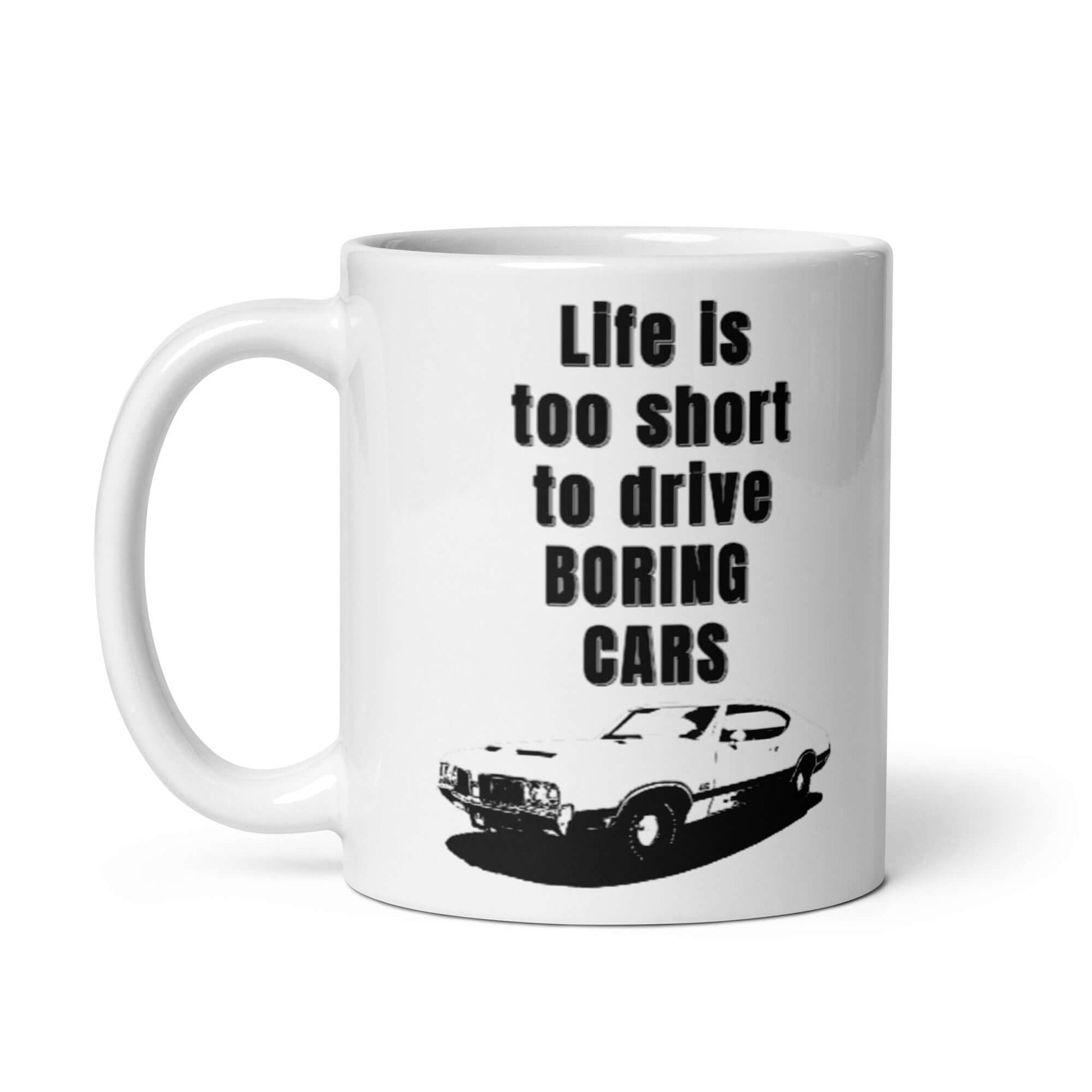Life is too short to be driving boring cars - 1970 Oldsmobile 442 - White glossy mug 1970 olds 1970 oldsmobile 442 Caffeine chevrolet chevy classic car Coffee Addiction Coffee Beans Coffee Break Coffee Humor Coffee is Life Coffee Lover Coffee Shop Coffee Snob Coffee Time Espresso Funny Quotes Humor Java Keep Calm and Drink Coffee Latte Mocha Morning muscle car olds 442 oldsmobile oldsmobile 442 Procaffeinating Sarcasm Wordplay