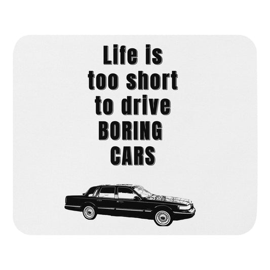 Life is too short to drive boring cars - 1997 Lincoln Town Car - Mouse pad 1997 90's car Boat Classic Car Ford large car Lincoln Car Lincoln TOwn Car Linkcoln Panther Panther Mafia Panther Mobile Town Car