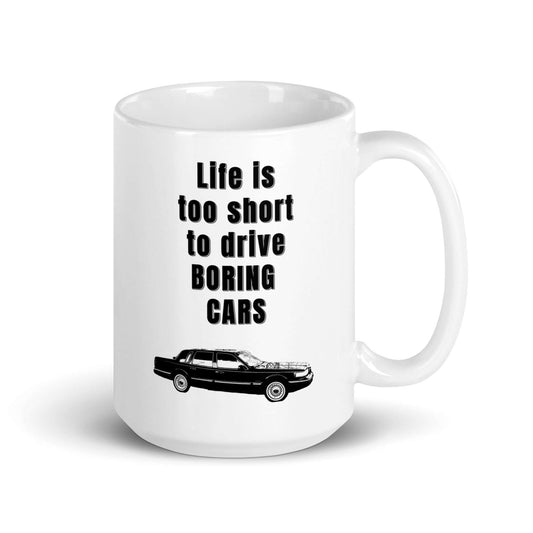 Life is too short to drive boring cars - 1997 Lincoln Town Car - White glossy mug 1997 90's car Boat Classic Car Ford large car Lincoln Car Lincoln TOwn Car Linkcoln Panther Panther Mafia Panther Mobile Town Car