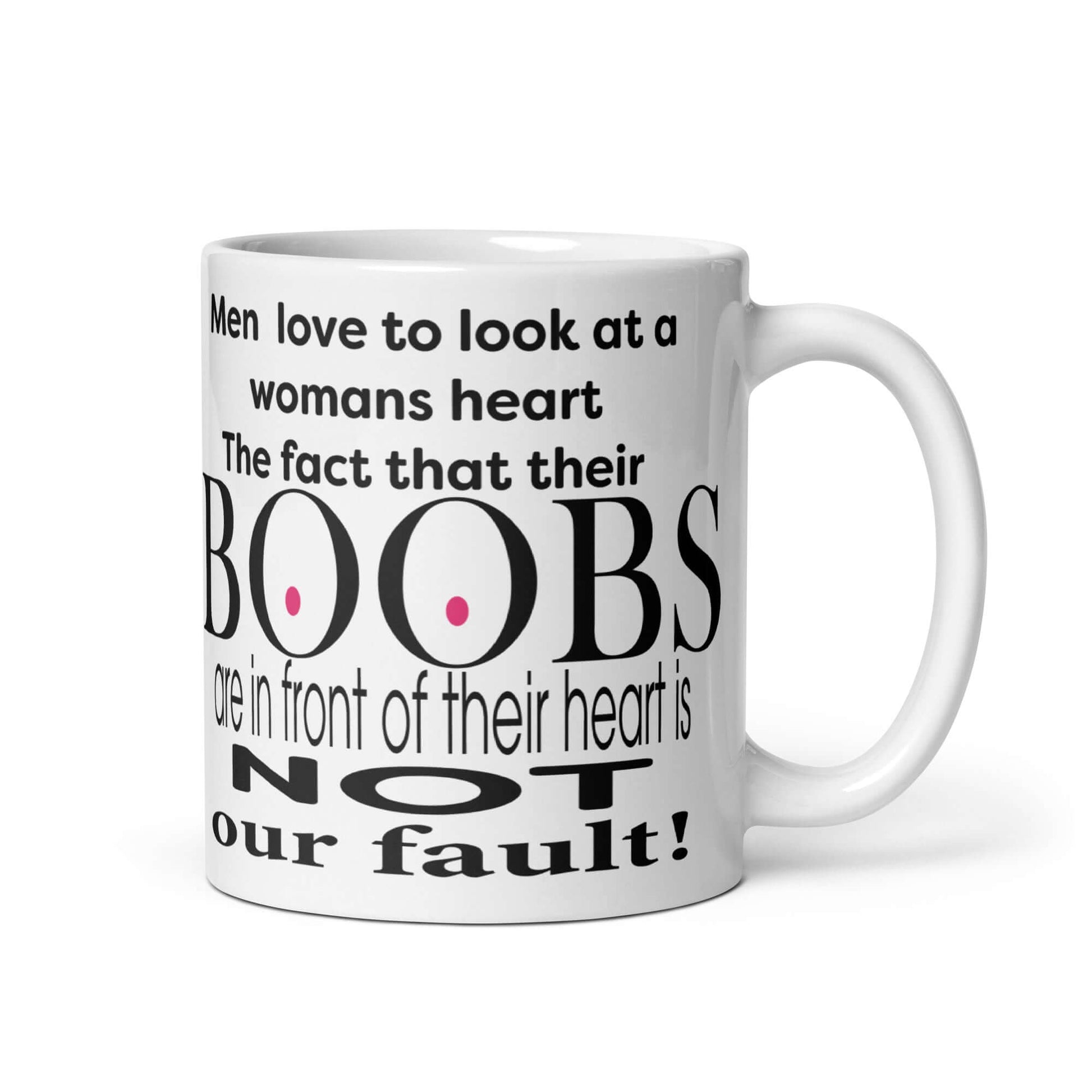 Men love to look at a womans heart. The fact that their BOOBS are in front of their heart is NOT our fault! - White glossy mug bobs boobs breasts Caffeine Coffee Addiction Coffee Beans Coffee Break Coffee Humor Coffee is Life Coffee Lover Coffee Shop Coffee Snob Coffee Time Espresso Funny Quotes Humor Java Keep Calm and Drink Coffee knockers Latte melons Mocha Morning Procaffeinating Sarcasm tiddies titties Wordplay