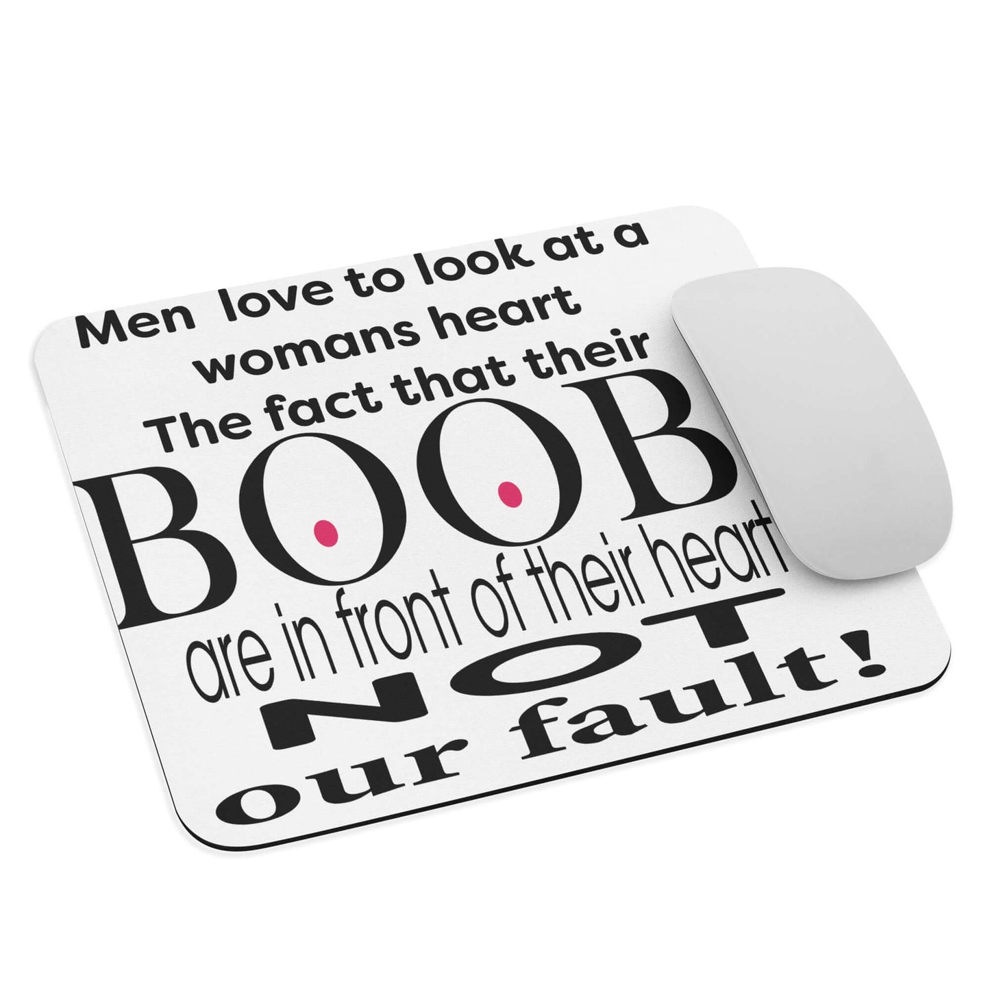 Men love to look at a womans heart. The fact that their BOOBS are in the way is not our fault - Mouse pad - Horrible Designs