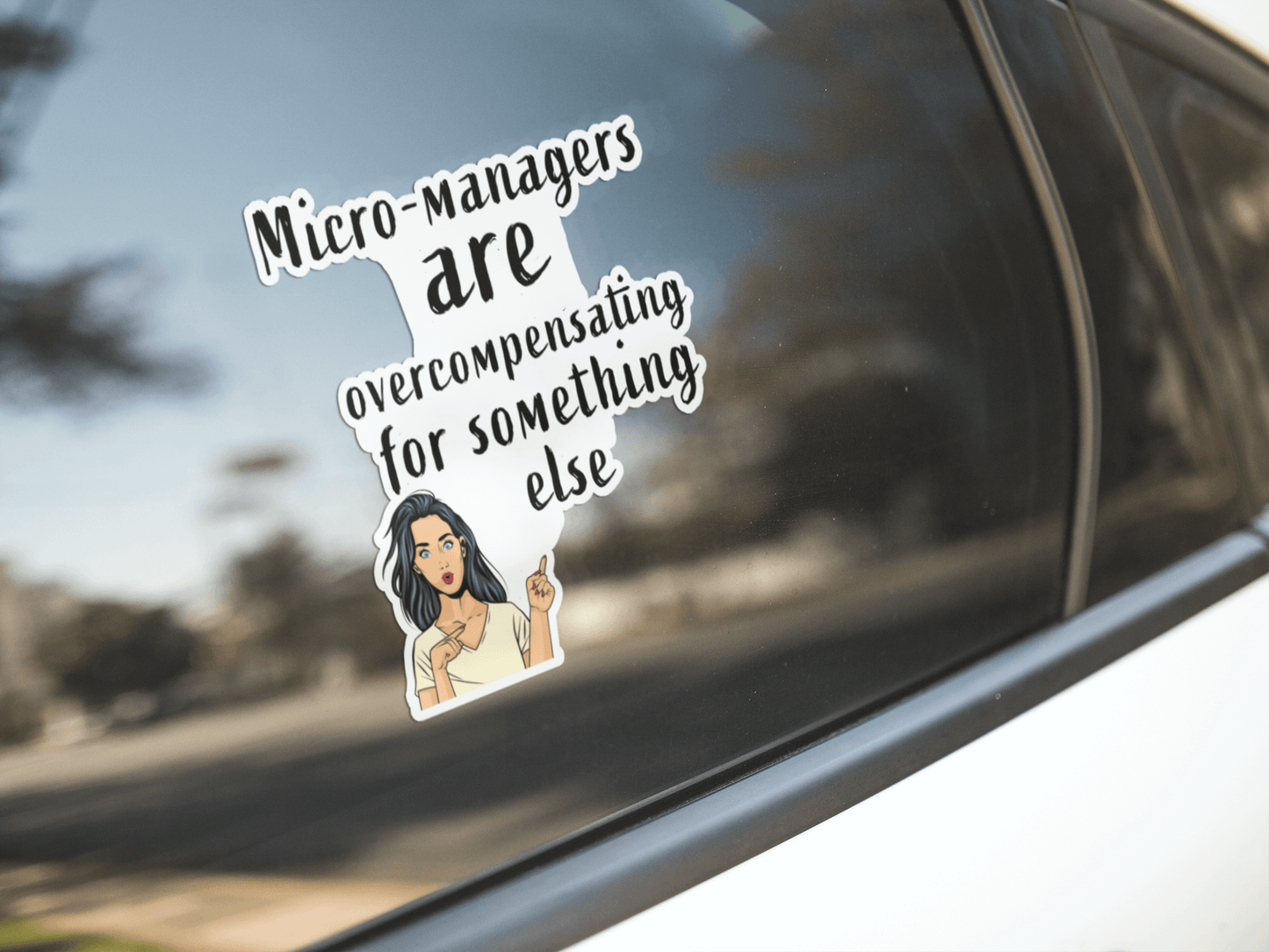 Micro managers are overcompensating for something else - Bubble-free stickers
