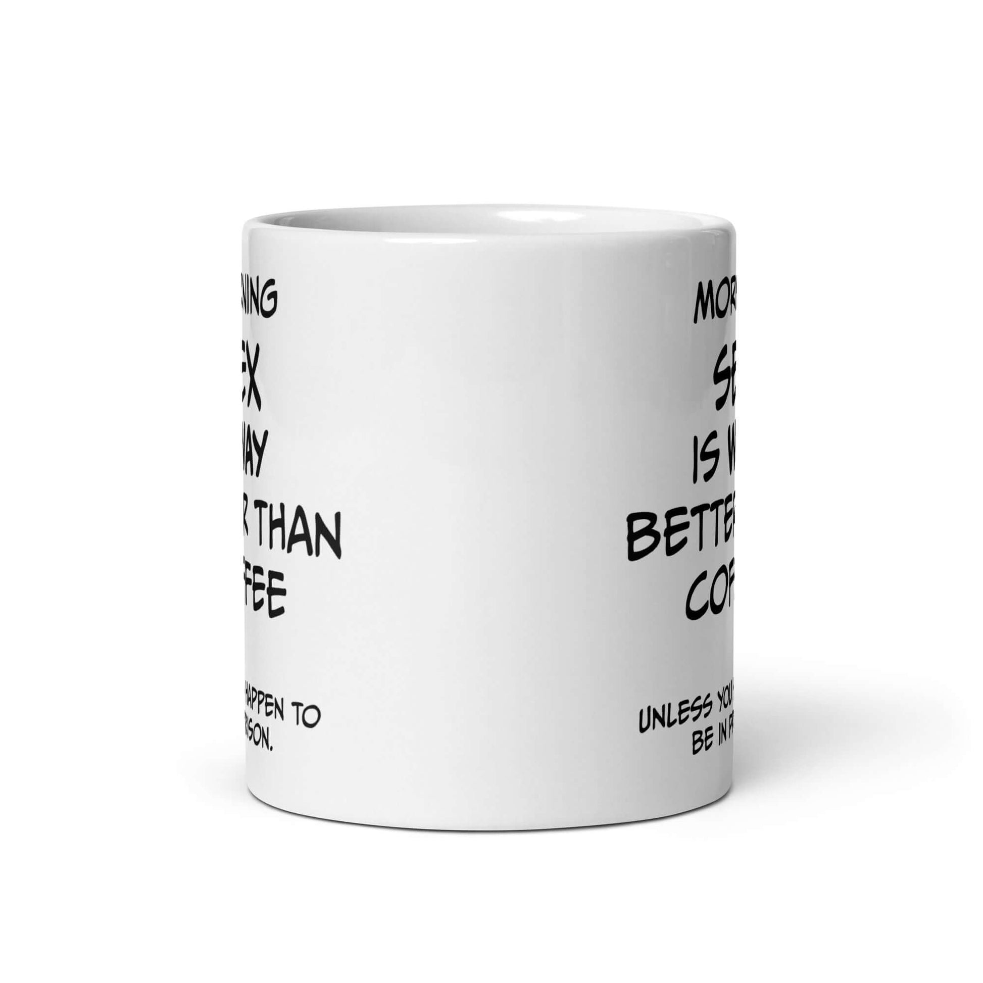 Morning SEX is WAY better than coffee.. Unless you happen to be in prison - White glossy mug adult mug coffee coffee mug custom mug dishwasher safe mug Fahters day fathers day funny coffee mug funny mug meme mug morning sex mug prison sex