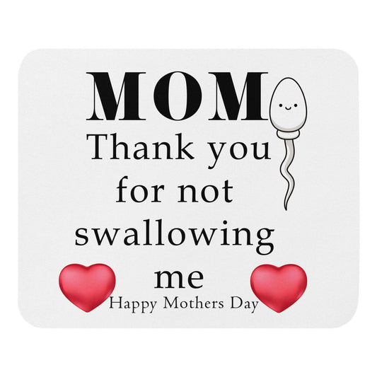 Mom, thank you for not swallowing me - Mouse pad blow job computer funny mothers day gift for mom mom moms day moms gift mothers day mouse mouse pad swallow