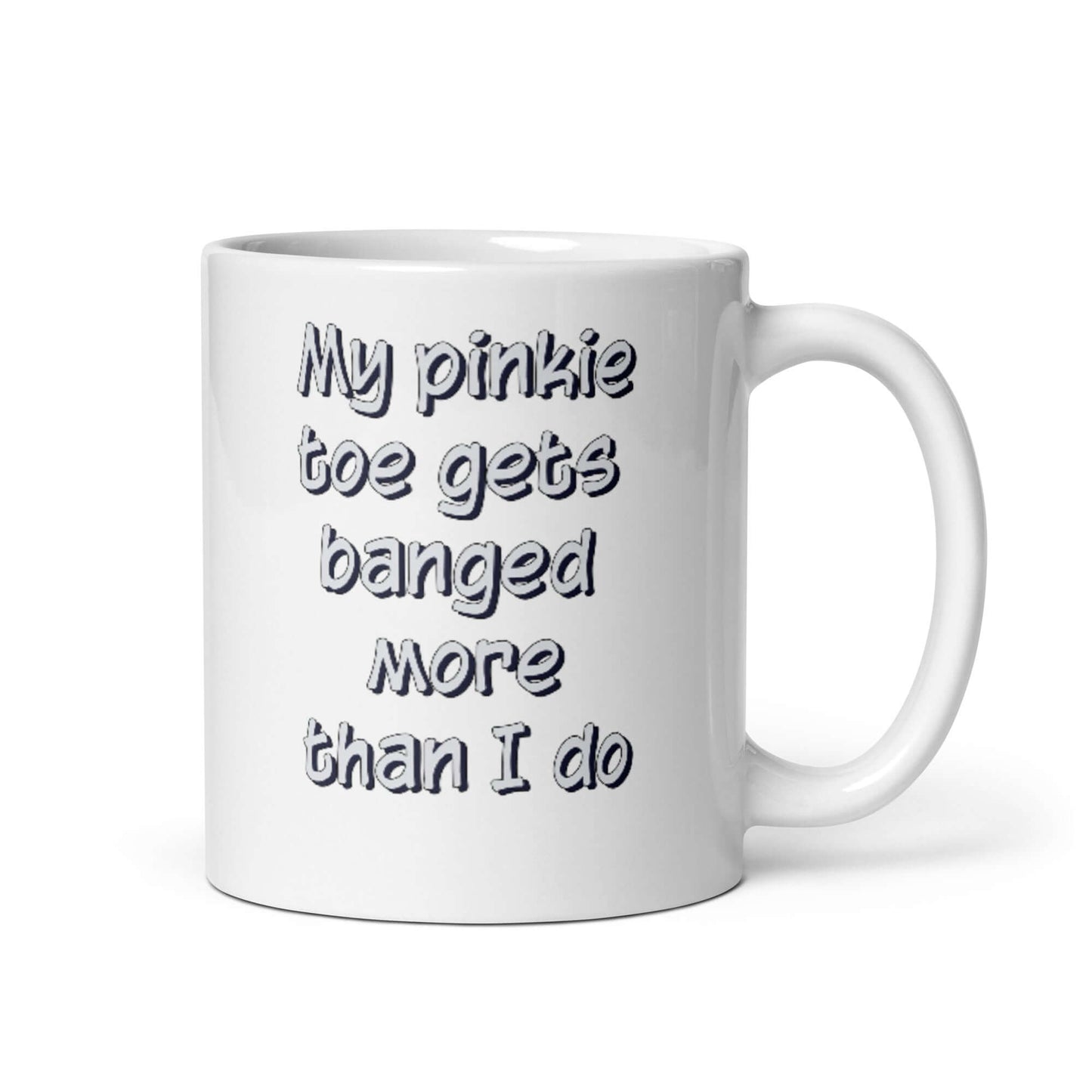 My pinkie toe gets banged more than I do - White glossy mug - Horrible Designs