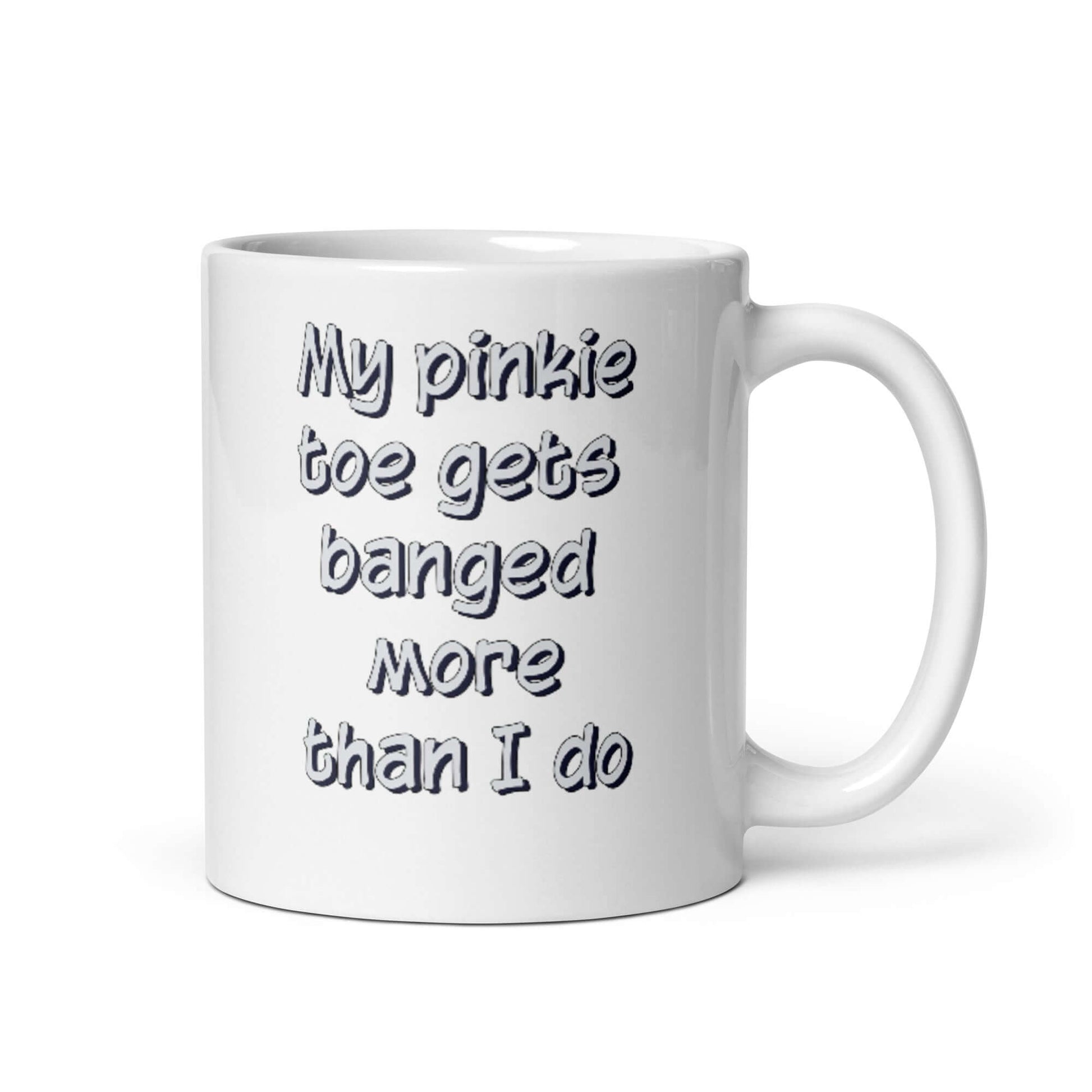 My pinkie toe gets banged more than I do - White glossy mug - Horrible Designs