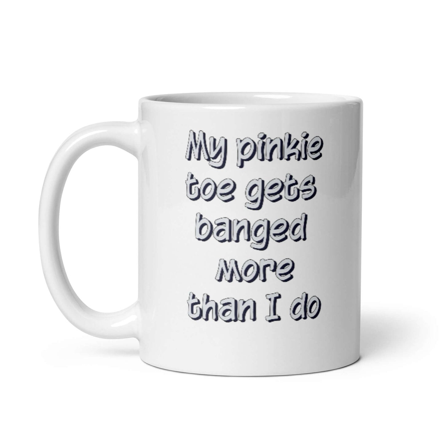 My pinkie toe gets banged more than I do - White glossy mug - Horrible Designs