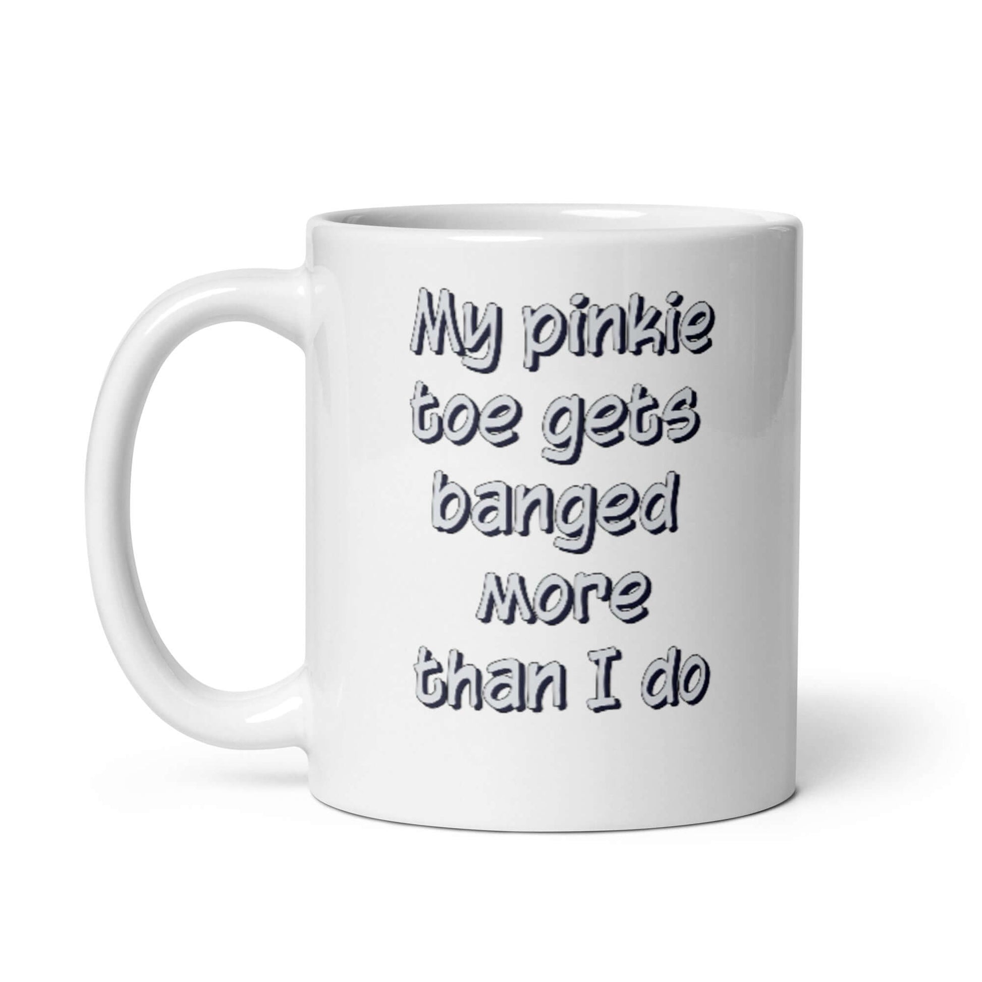 My pinkie toe gets banged more than I do - White glossy mug - Horrible Designs