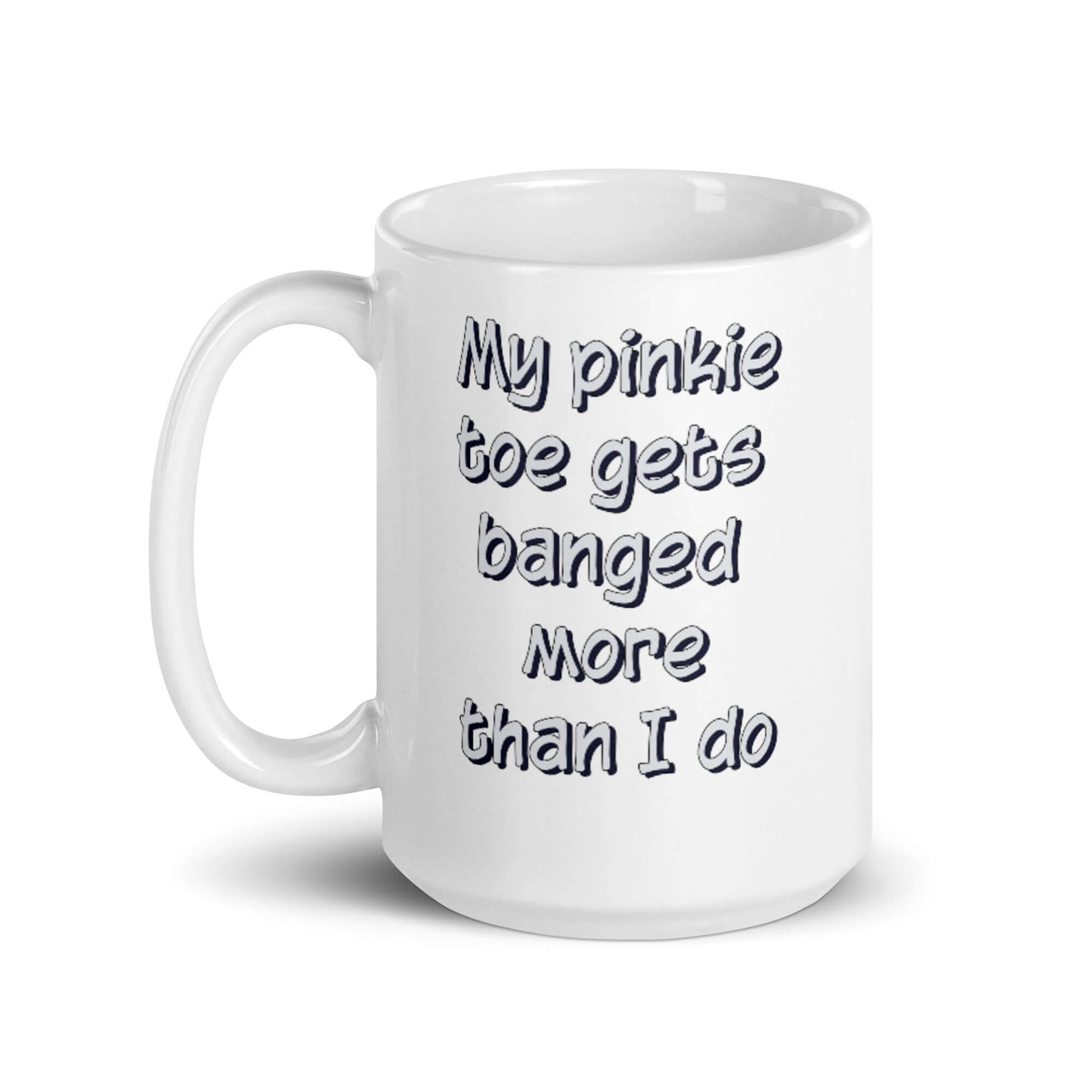 My pinkie toe gets banged more than I do - White glossy mug - Horrible Designs