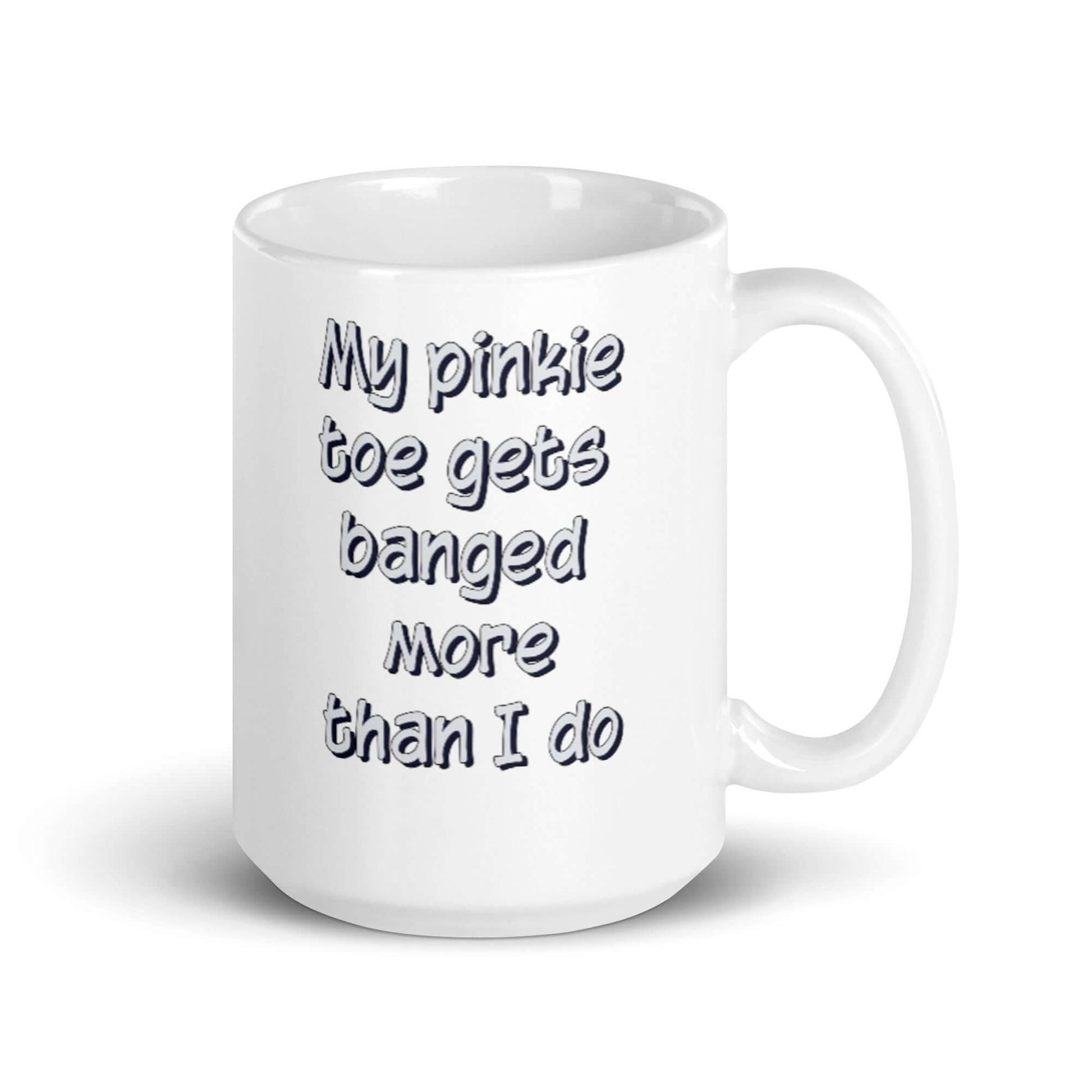 My pinkie toe gets banged more than I do - White glossy mug - Horrible Designs