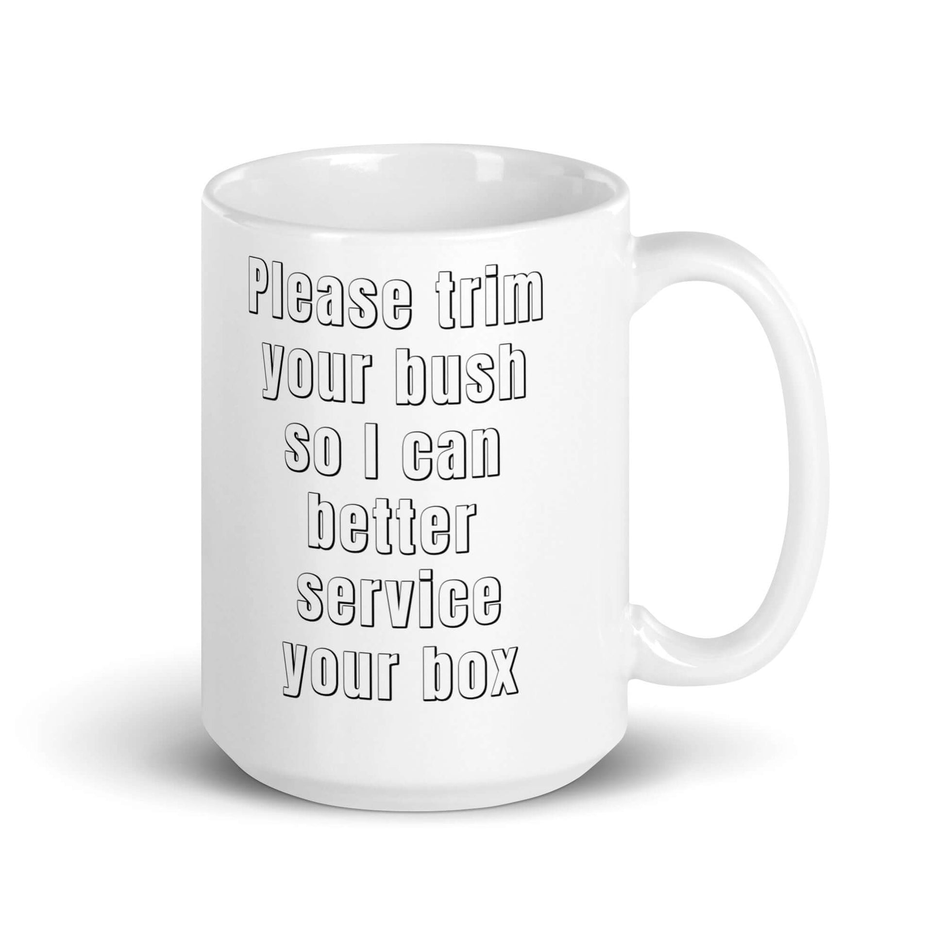 Please trim your bush so I can better service your box - White glossy mug - Horrible Designs
