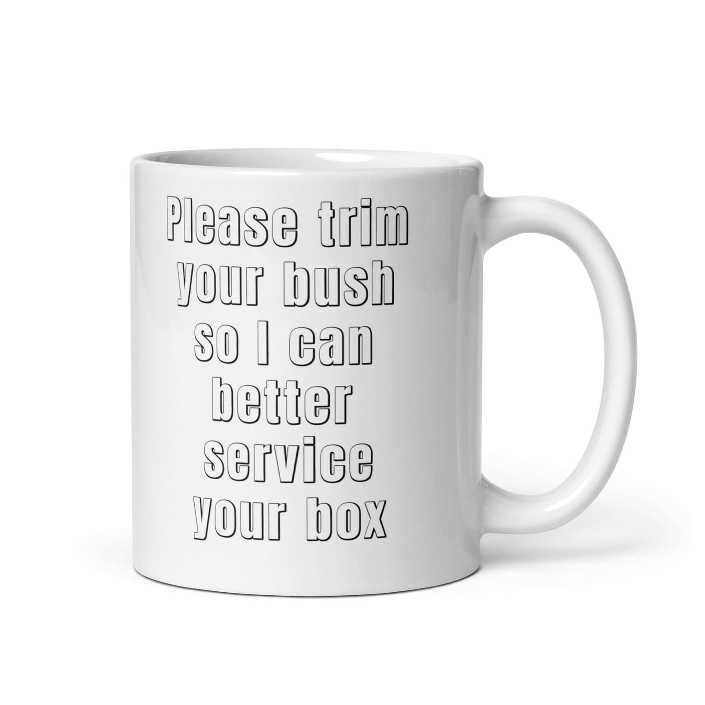 Please trim your bush so I can better service your box - White glossy mug - Horrible Designs